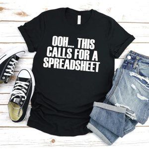 Ooh, This Calls for a Spreadsheet Tshirt
